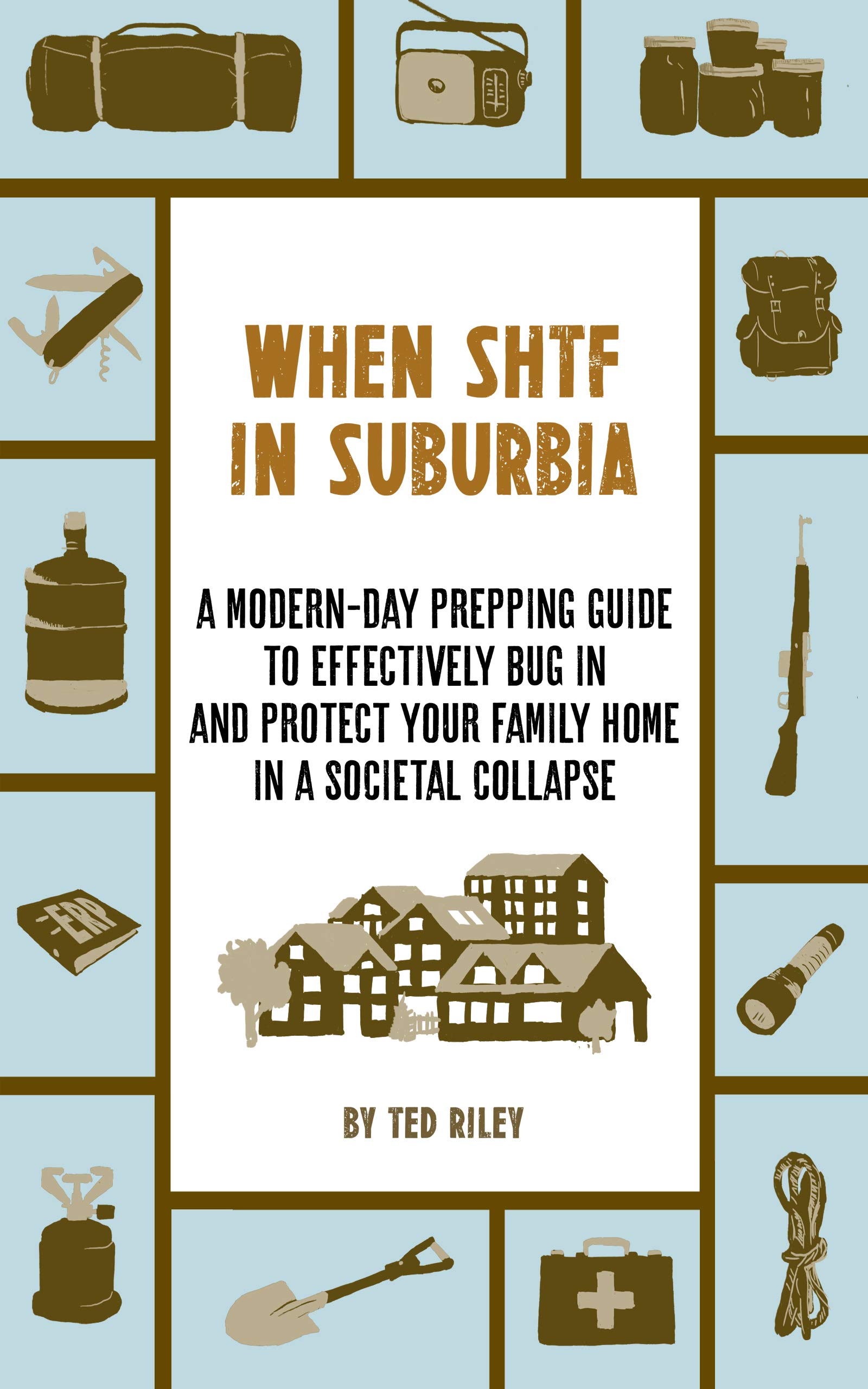 When Crisis Hits Suburbia: A Modern-Day Prepping Guide to Effectively Bug in and Protect Your Family Home in a Societal Collapse (Suburban Prepping for the Modern Family to Prepare for Any Crisis)
