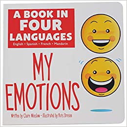 A Book in 4 Languages - English, Spanish, French, and Mandarin Chinese - My Emotions - PI Kids (English and Spanish and French and Chinese Edition)