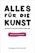 Alles für die Kunst Wie wer...
