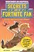 Secrets of a Fortnite Fan (Independent & Unofficial): Book 1
