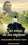 Las rosas de las espinas by Alexandra Martin Fynn