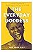 The Every Day Goddess: Find...