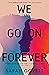 We Go On Forever