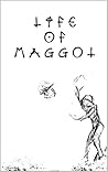 Life of Maggot by Paul  Jameson