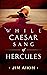 While Caesar Sang of Hercules