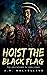 HOIST THE BLACK FLAG by J.R. Mulholland