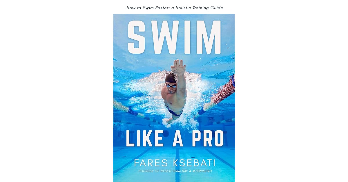 Swim Like A Pro How to Swim Faster & Smarter With A Holistic Training