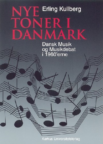Nye Toner i Danmark. Dansk Musik og Musikdebat i 1960'erne