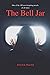 The Bell Jar by Sylvia Plath The Bell Jar by Sylvia Plath