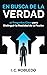 En Busca de la Verdad: 17 Preguntas Clave para Distinguir la Realidad de la Ficción (Domine Su Mente, Transforme Su Vida) (Spanish Edition)