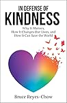 In Defense of Kindness: Why It Matters, How It Changes Our Lives, and How It Can Save the World