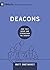 Deacons: How They Serve and Strengthen the Church (9Marks Building Healthy Churches)