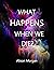 What Happens When We Die?