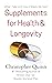 Supplements for Health & Longevity by Christopher Quinn