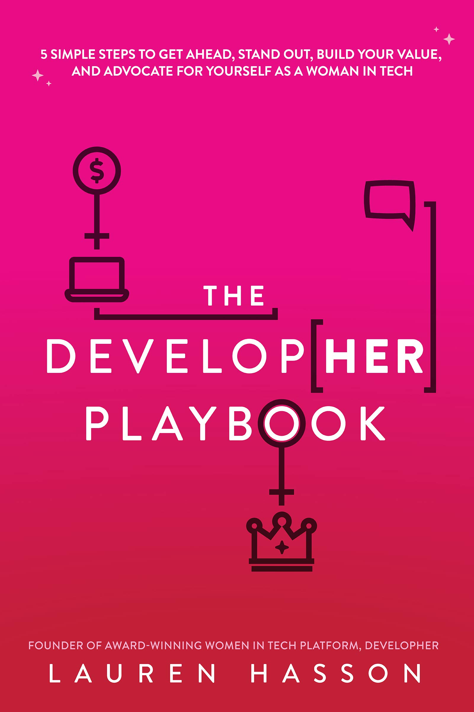 The DevelopHer Playbook: 5 Simple Steps to Get Ahead, Stand Out, Build Your Value, and Advocate for Yourself as a Woman in Tech (Kindle Edition)