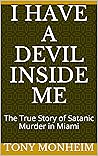 I Have a Devil Inside Me: The True Story of Satanic Murder in Miami