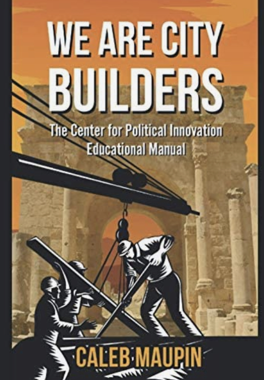 We Are City Builders: The Center for Political Innovation Educational Manuel