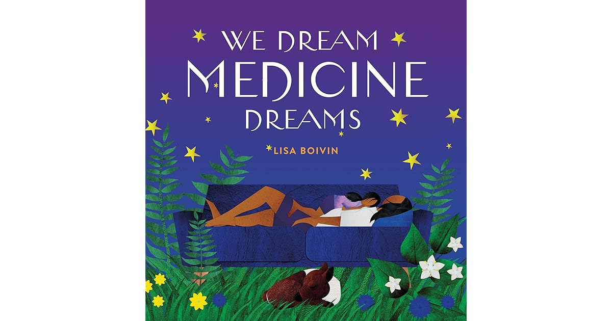 We Dream Medicine Dreams by Lisa Boivin