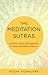 The Meditation Sutras: How To Create and Maintain A Daily Meditation Practice