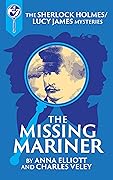 The Missing Mariner: A Sherlock Holmes and Lucy James Mystery