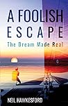 A Foolish Escape: The Dream Made Real (A Foolish Trilogy)