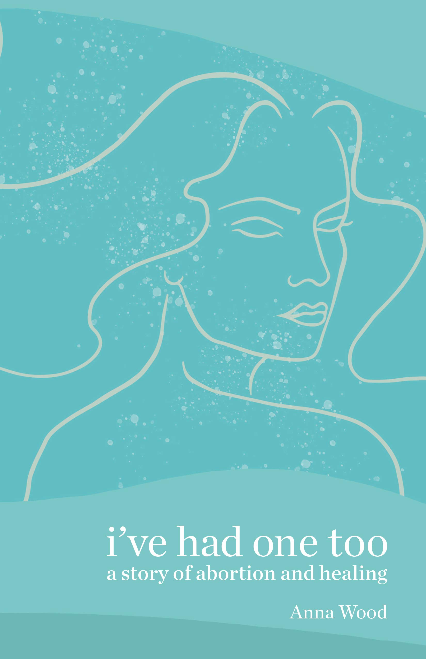 I've Had One Too: A Story of Abortion and Healing (Kindle Edition)