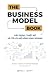 The Business Model Book: Xây dựng, Thiết kế và Tối ưu Mô hình kinh doanh