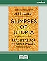 Glimpses of Utopia: Real Ideas for a Fairer World Glimpses of Utopia: Real Ideas for a Fairer World