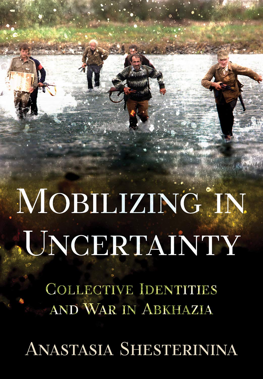 Mobilizing in Uncertainty: Collective Identities and War in Abkhazia (Kindle Edition)