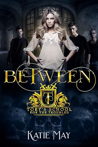 Between (Tory’s School for the Troubled, #1)