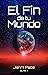 El Fin de tu Mundo (El Fin,...