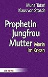 Prophetin - Jungfrau - Mutter: Maria im Koran (German Edition)