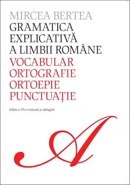 Gramatica explicativă a limbii române: 1.Vocabular, ortografie, ortoepie, punctuație