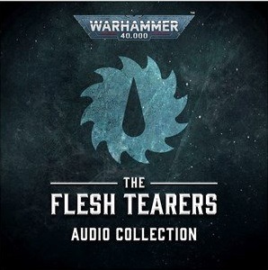 The Flesh Tearers Audio Collection (Warhammer 40,000)