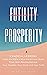 Futility Prosperity by Melanie Shupe