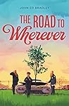 The Road to Wherever by John Ed Bradley The Road to Wherever by John Ed Bradley
