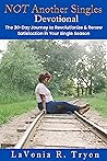 NOT Another Singles Devotional: The 30-Day Journey to Revolutionize and Renew Satisfaction in Your Single Season (Not Another Series Book 3) NOT Another Singles Devotional: The 30-Day Journey to Revolutionize and Renew Satisfaction in Your Single Season (Not Another Series Book 3)