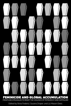 Feminicide and Global Accumulation: Frontline Struggles to Resist the Violence of Patriarchy and capitalism (Paperback)