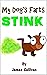 My Dog's Farts Stink by James Sullivan