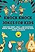 Knock Knock Jokes for kids: over 600 funny , silly , and hilarious Knock, Knock Jokes for kids of all ages , teens and adults