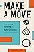 Make a Move: How to Stop Wavering and Make Decisions in a Disorienting World
