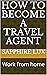 How to become a travel agent: Work from home