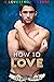 How to Love (Lovestrong, #8)