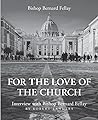 For the Love of the Church by Bernard Fellay