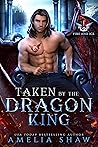 Taken by the Dragon King by Amelia Shaw