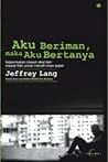 Aku Beriman, Maka Aku Bertanya by Jeffrey Lang