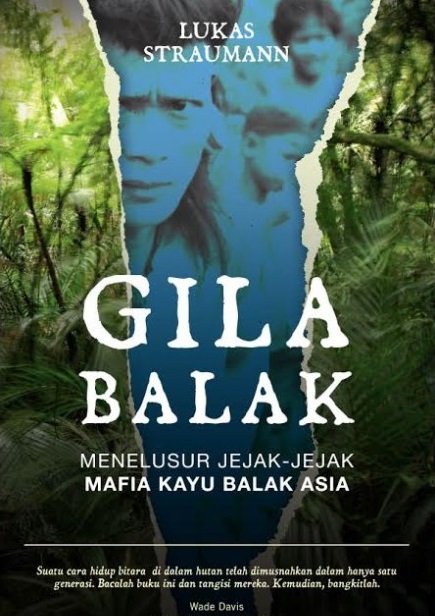Gila Balak: Menelusur Jejak-Jejak Mafia Kayu Balak Asia (Paperback)