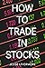 How To Trade In Stocks: Les...