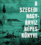 A szegedi nagyárvíz képeskönyve