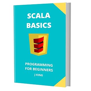 SCALA BASICS: PROGRAMMING FOR BEGINNERS